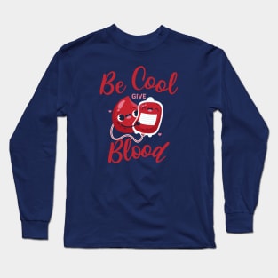 Be Cool Give Blood Long Sleeve T-Shirt